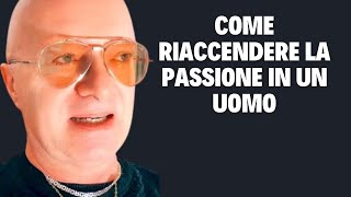 COME RIACCENDERE LA PASSIONE In un UOMO