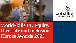 WorldSkills UK Equity, Diversity and Inclusion Heroes Awards 2023 highlights