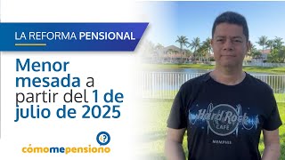 #reformapensional | Desde el 1 de julio de 2025 las mesadas tendrán una reducción