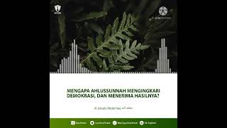 Mengapa Ahlussunnah mengingkari demokrasi dan menerima hasilnya (Ustadz Abdul Haq Hafizhahullah)