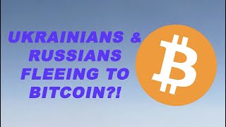 Ukrainians & Russians Fleeing to Bitcoin?!