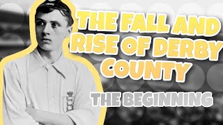 The Fall and Rise of Derby County (Documentary) | Part 1 - The Beginning