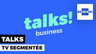 Talks : la TV Segmentée