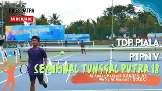 Semifinal Tunggal 18 Tahun Putra 🎾Andre Fahrosi(Langsa) vs Nafis M Marsal (Solok) ⬆️TdP Piala PTPN V