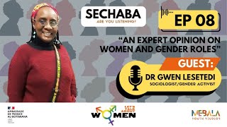 SECHABA: ARE YOU LISTENING? EP 8 |  WOMEN AND GENDER ROLES WITH DR. GWEN LESETEDI