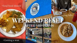 COLLEGE WEEKEND VLOG| TRYING FUFU FOR THE FIRST TIME| BRAZILIAN WAX| SOUL FOOD DINNER + MORE