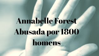 Caso 02: Annabelle Forest:  Abusada por 1800 homens