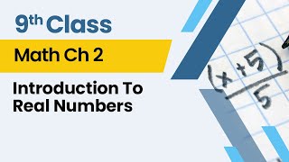 Introduction To Real Numbers - Chapter 2 - Math Class 9th - Lecture 1