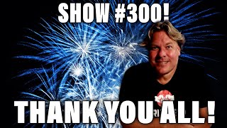 SHOW 300! THANK YOU ALL! - DE JENSEN SHOW #300