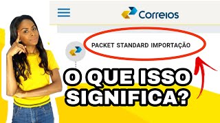 O que significa PACKET STANDARD IMPORTAÇÃO  no rastreio? | Nova atualização do site do correio