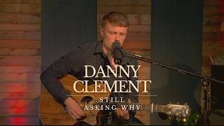 Danny Clement - Still Asking Why - Indie Tea Talk