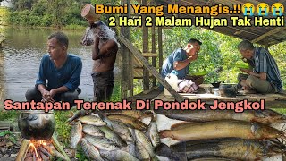 Bumi Yang Menangis.!!! 2 Hari 2 Malam Hujan Tak Henti || Santapan Terenak Di Pondok Jengkol