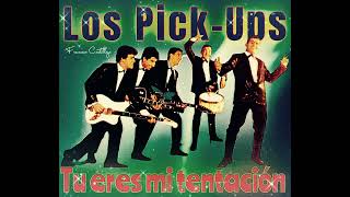 Los Pick-Ups…Tu eres mi tentación