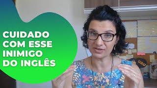 Cuidado com esse inimigo do inglês