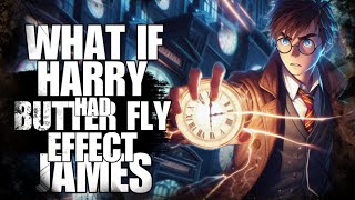 WHAT IF HARRY HAD BUTTERFLY EFFECT WITH JAMES POTTER?