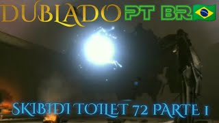 skibidi toilet 72 (parte 1) Dublado