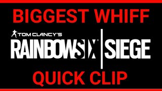 Biggest Whiff | Rainbow Six Siege | QUICK CLIP