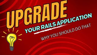 Why You Should Upgrade Your Rails Application