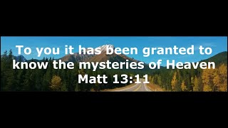 -Shorts- To you it has been granted to know the mysteries of Heaven - Matt 13:11