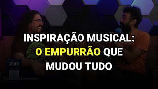 Inspiração Musical: O Empurrão Que Mudou Tudo