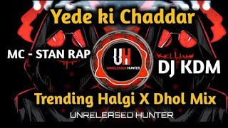 Yede_Ki_Chaddar_Mc_Stan_Rap_Remix_TrendingHalgiMix_X_Dhol_Mix #Unreleasedhunter #MCstansong #djsong