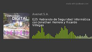 E25 Hablando de Seguridad Informática con Jonathan Herrera y Ricardo Villegas