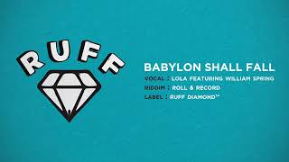 Babylon shall fall - Lola Ft William Spring (RUFF DIAMOND)