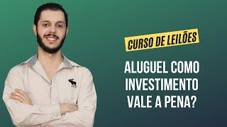 Aula 1.7 - Aluguel como investimento vale a pena? [CURSO PREMIUM DE LEILÃO DE IMÓVEIS]