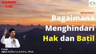 Bagaimana Menghindari  Hak dan Batil - Ustadz Abdul Somad, Lc,  MA