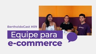 EQUIPE PARA ECOMMERCE - BertholdoCast#09