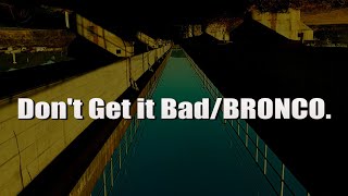 BRONCO.-Don't Get it Bad(Audio)