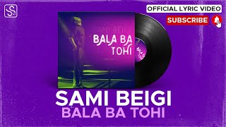 Sami Beigi - Bala Ba Tohi I Lyric Video ( سامی بیگی - بالا با تهی )