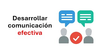 Cómo desarrollar habilidades de comunicación efectiva