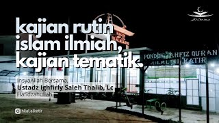 Kajian Tematik - Ustadz Ighfirly Saleh Thalib, Lc