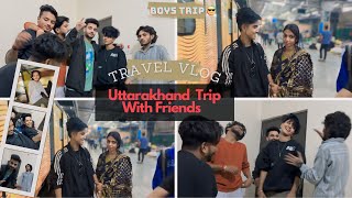 Uttarakhand Traval Vlog Day-1 ✈️ || Uttarakhand Trip With Friends || Vlog-: 55 || @chotanawab