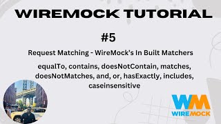 #5. Request Matching - WireMock In Built Matchers| equalTo |contains | matches |and | or | includes|