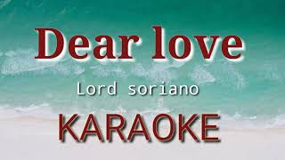 Dear love- LORD SORIANO-KARAOKE