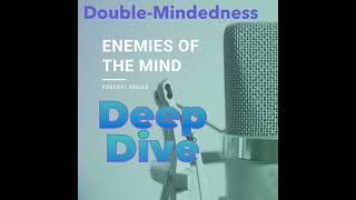 PODCAST - Enemies of the Mind 3 Deep Dive - Double-Mindedness