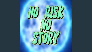 N.R.N.S. (No Risk No Story)