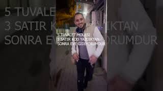 5 Tuvalet Molası 3 Satır Kod Yazdığım Gün Ofisten Çıkışım 😄