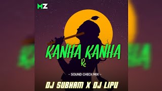 KANHA RE  KANHA || SOUND CHECK MIX || DJ SUBHAM X DJ LIPU