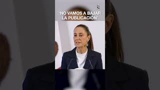 'No vamos a bajar la publicación': Claudia Sheinbaum