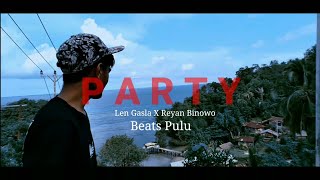 P A R T Y - Len Gasla X Reyan Binowo (Beats Pulu)