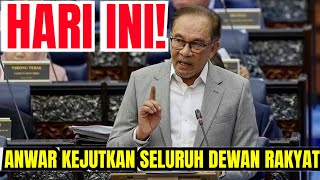 HARI INI! PMX ANWAR KEJUTKAN SELURUH DEWAN RAKYAT