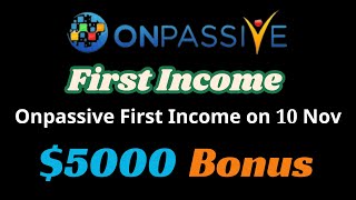 #ONPASSIVE First Income Onpassive First Income on 10 Nov $5000 Bonus Onpassive