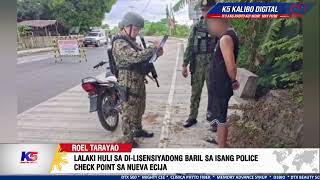 LALAKI HULI SA DI-LISENSIYADONG BARIL SA ISANG POLICE CHECK POINT SA NUEVA ECIJA