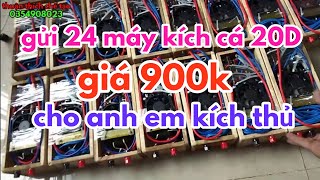 tiếp tục gửi 24 máy kích cá cơ 20D giá 900k [ thuận thích chế tạo ]