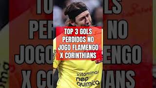 TOP 3 GOLS PERDIDOS NO JOGO FLAMENGO VS CORINTHIANS #shorts