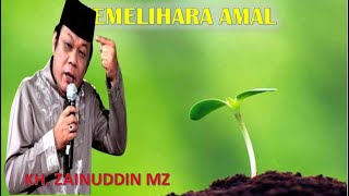 Ceramah Kh  Zainuddin Memelihara Amal