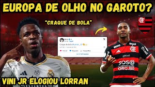 VINI JR ELOGIA LORRAN DO FLAMENGO! CLUBES DA EUROPA DE OLHO EM LORRAN?  FLAMENGO 2X0 CORINTHIANS